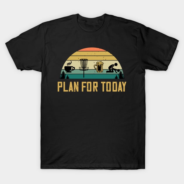 Plan For Today Coffee Disc Golf Beer Sex Frisbee Lovers T-Shirt by despicav